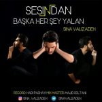 متن آهنگ سینا ولی زاده Sesindan Baska Her Sey Yalan