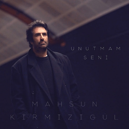 دانلود آهنگ Unutmam Seni (اونوتمام سنی) Mahsun Kırmızıgül  (ماحسون کیرمیزیگول)